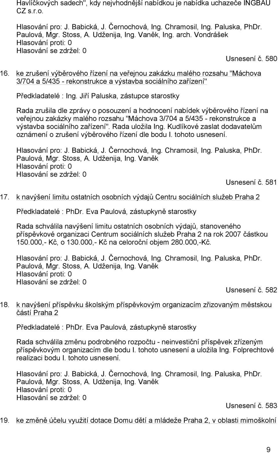 ke zrušení výběrového řízení na veřejnou zakázku malého rozsahu "Máchova 3/704 a 5/435 - rekonstrukce a výstavba sociálního zařízení" Předkladatelé : Ing.