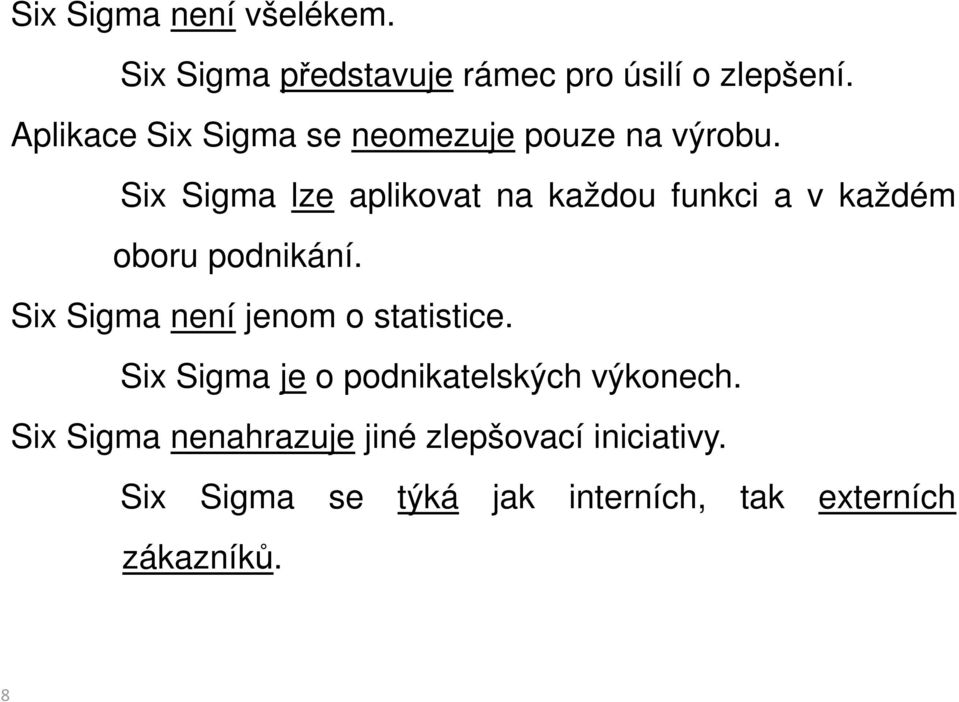 Six Sigma lze aplikovat na každou funkci a v každém oboru podnikání.