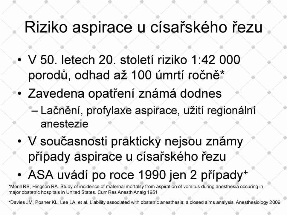 současnosti prakticky nejsou známy případy aspirace u císařského řezu ASA uvádí po roce 1990 jen 2 případy + *Merill RB, Hingson RA.