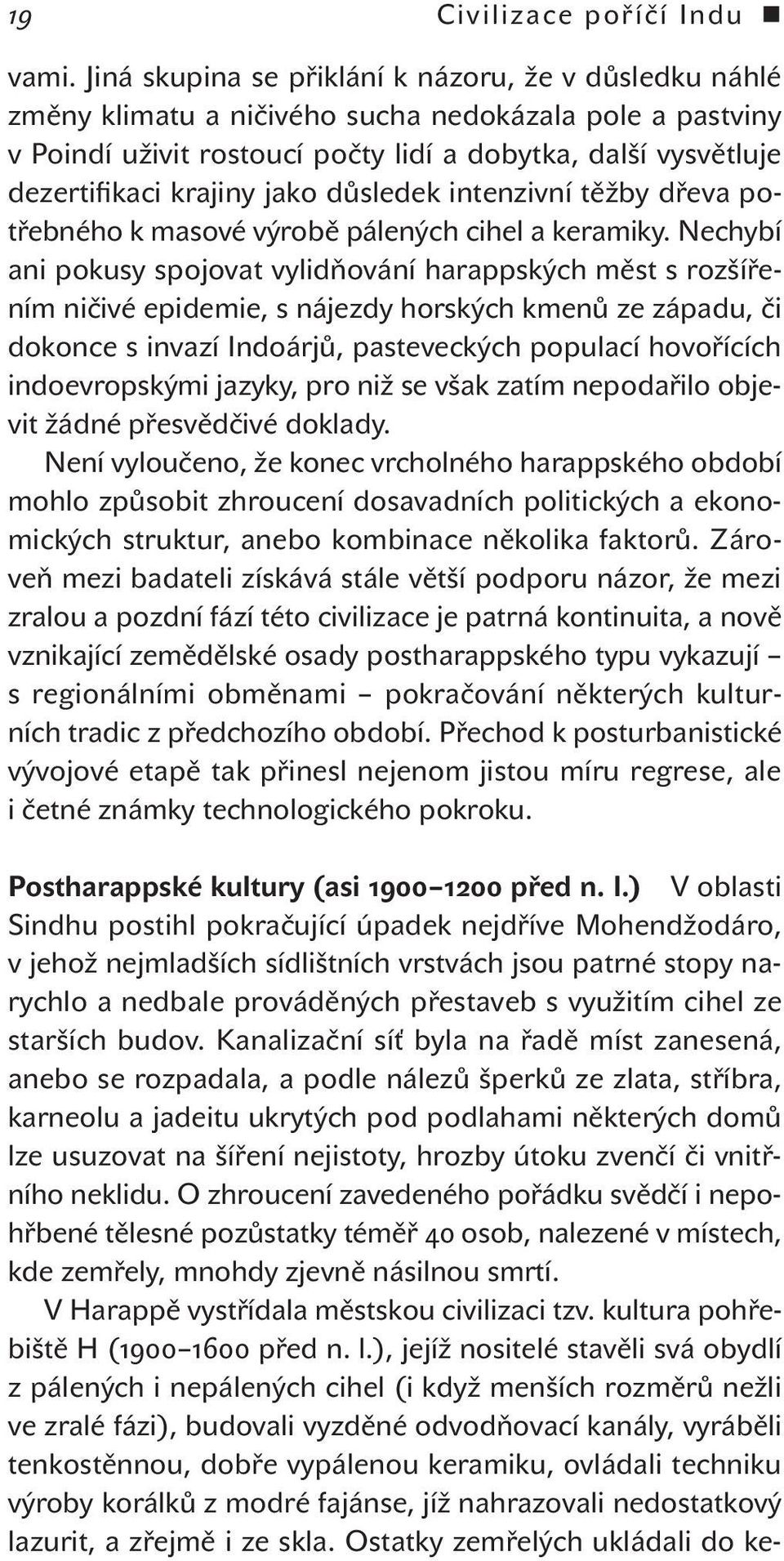 jako důsledek intenzivní těžby dřeva potřebného k masové výrobě pálených cihel a keramiky.