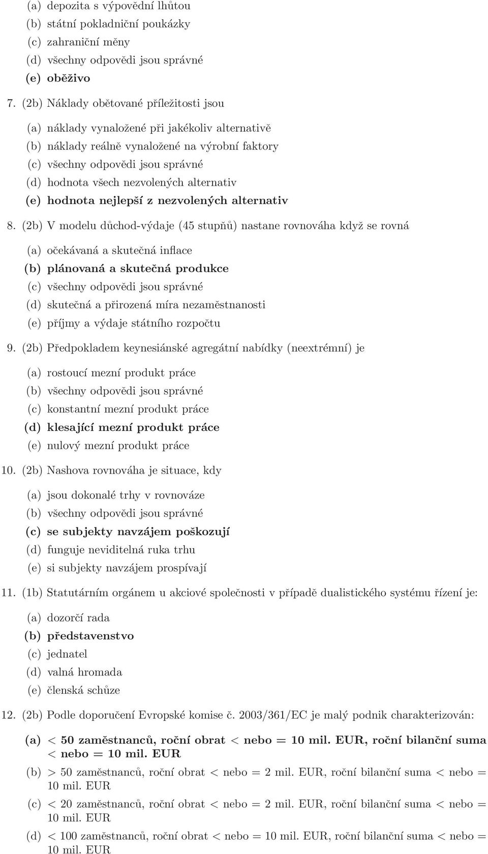 nezvolených alternativ (e) hodnota nejlepší z nezvolených alternativ 8.