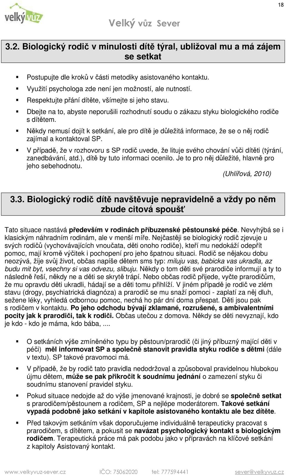 Někdy nemusí dojít k setkání, ale pro dítě je důležitá informace, že se o něj rodič zajímal a kontaktoval SP.