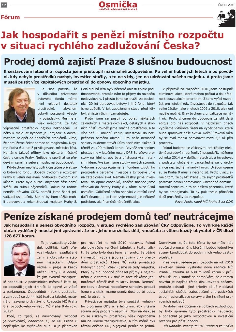 Po velmi hubených letech a po povodni, kdy nebylo prostředků nazbyt, investice stačily, a to ne vždy, jen na udržování našeho majetku.