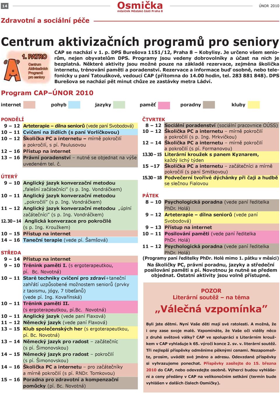 Některé aktivity jsou možné pouze na základě rezervace, zejména školička internetu, trénování paměti a poradenství.