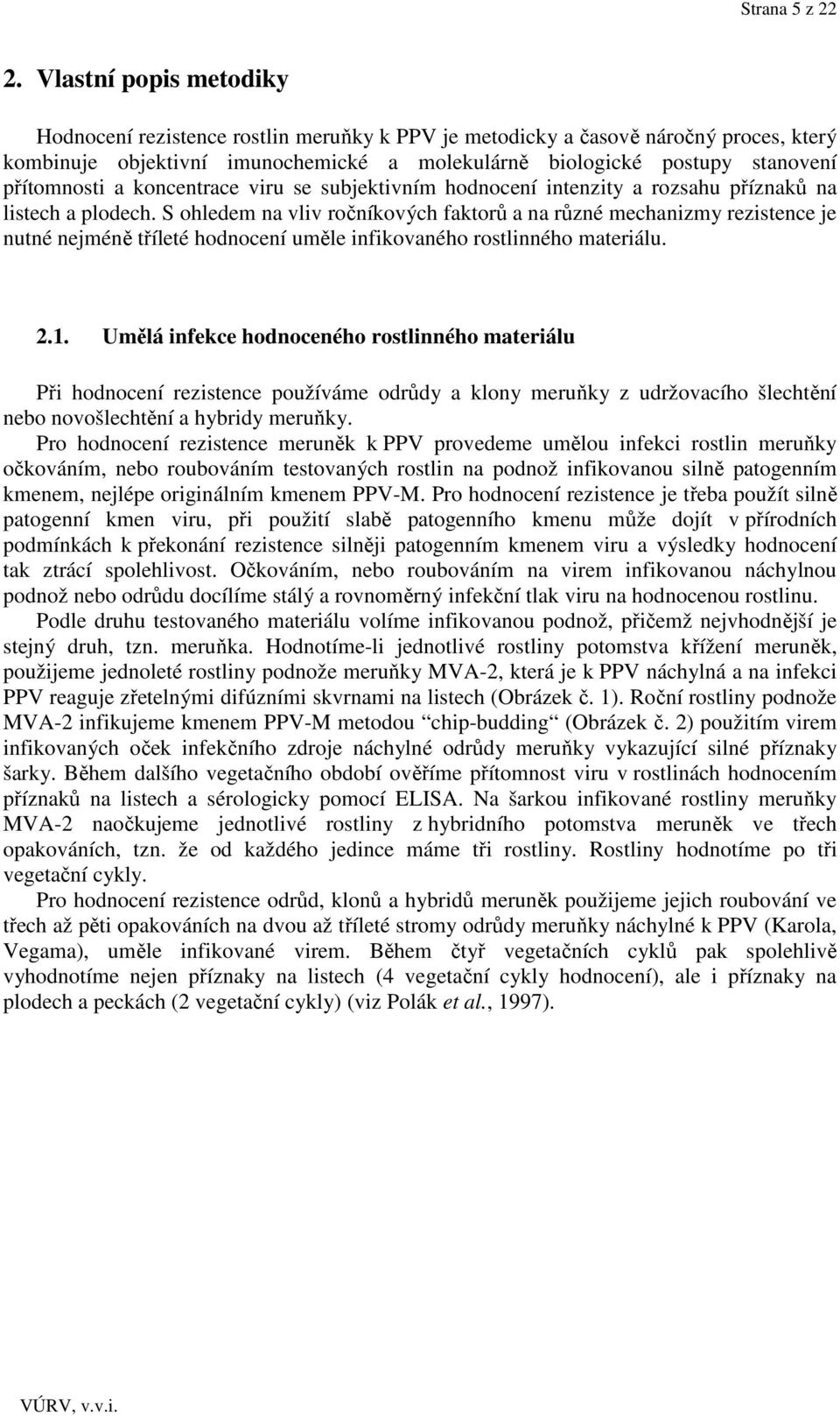 a koncentrace viru se subjektivním hodnocení intenzity a rozsahu příznaků na listech a plodech.