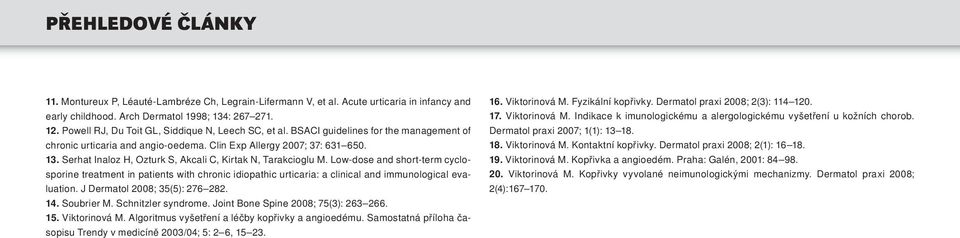 Serhat Inaloz H, Ozturk S, Akcali C, Kirtak N, Tarakcioglu M. Low-dose and short-term cyclosporine treatment in patients with chronic idiopathic urticaria: a clinical and immunological evaluation.