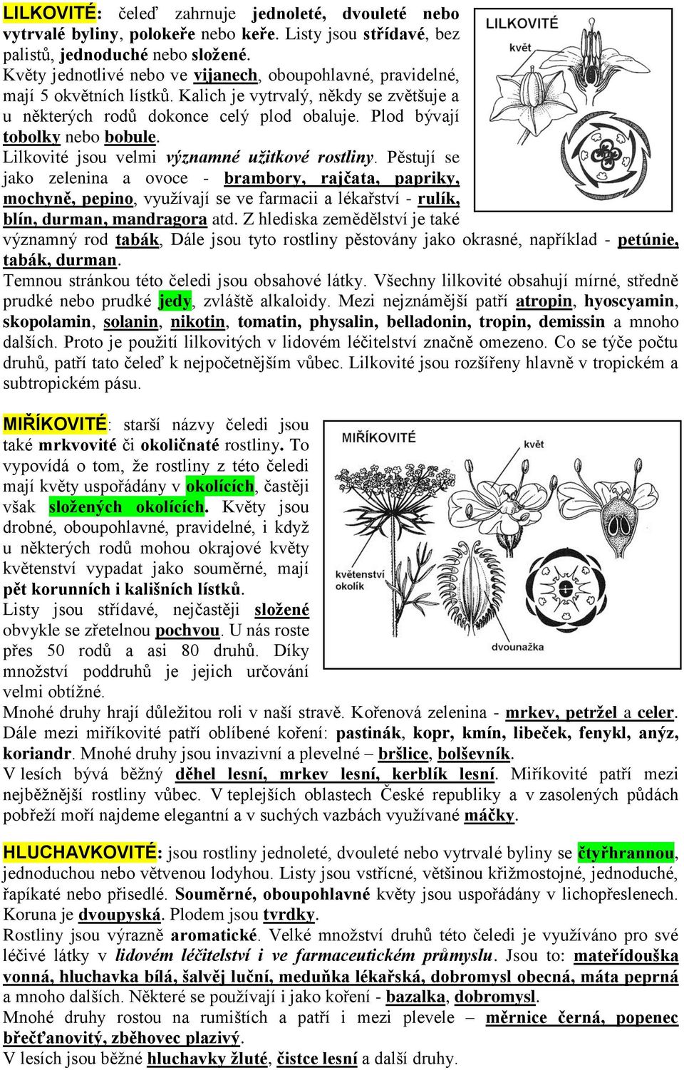 Plod bývají tobolky nebo bobule. Lilkovité jsou velmi významné užitkové rostliny.