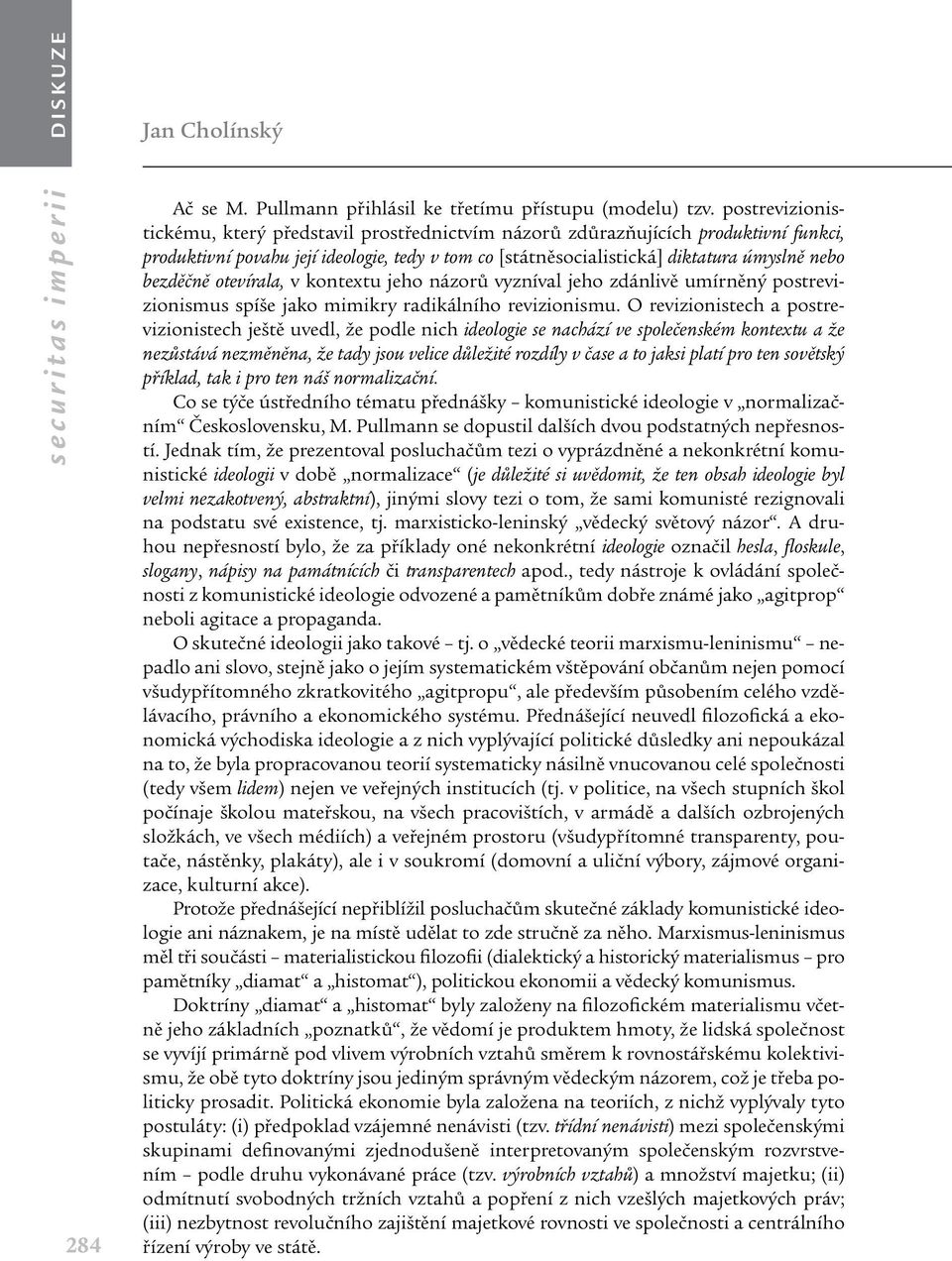 bezděčně otevírala, v kontextu jeho názorů vyzníval jeho zdánlivě umírněný postrevizionismus spíše jako mimikry radikálního revizionismu.