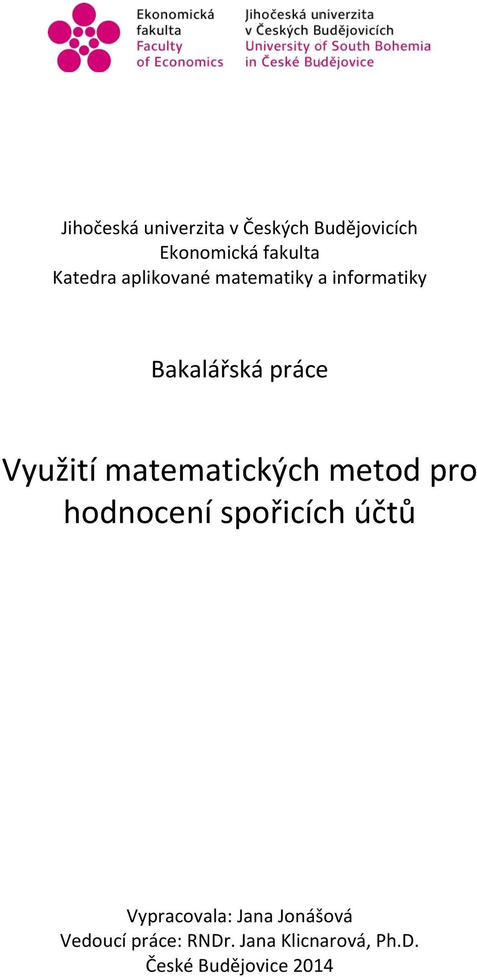 matematických metod pro hodnocení spořicích účtů Vypracovala: Jana