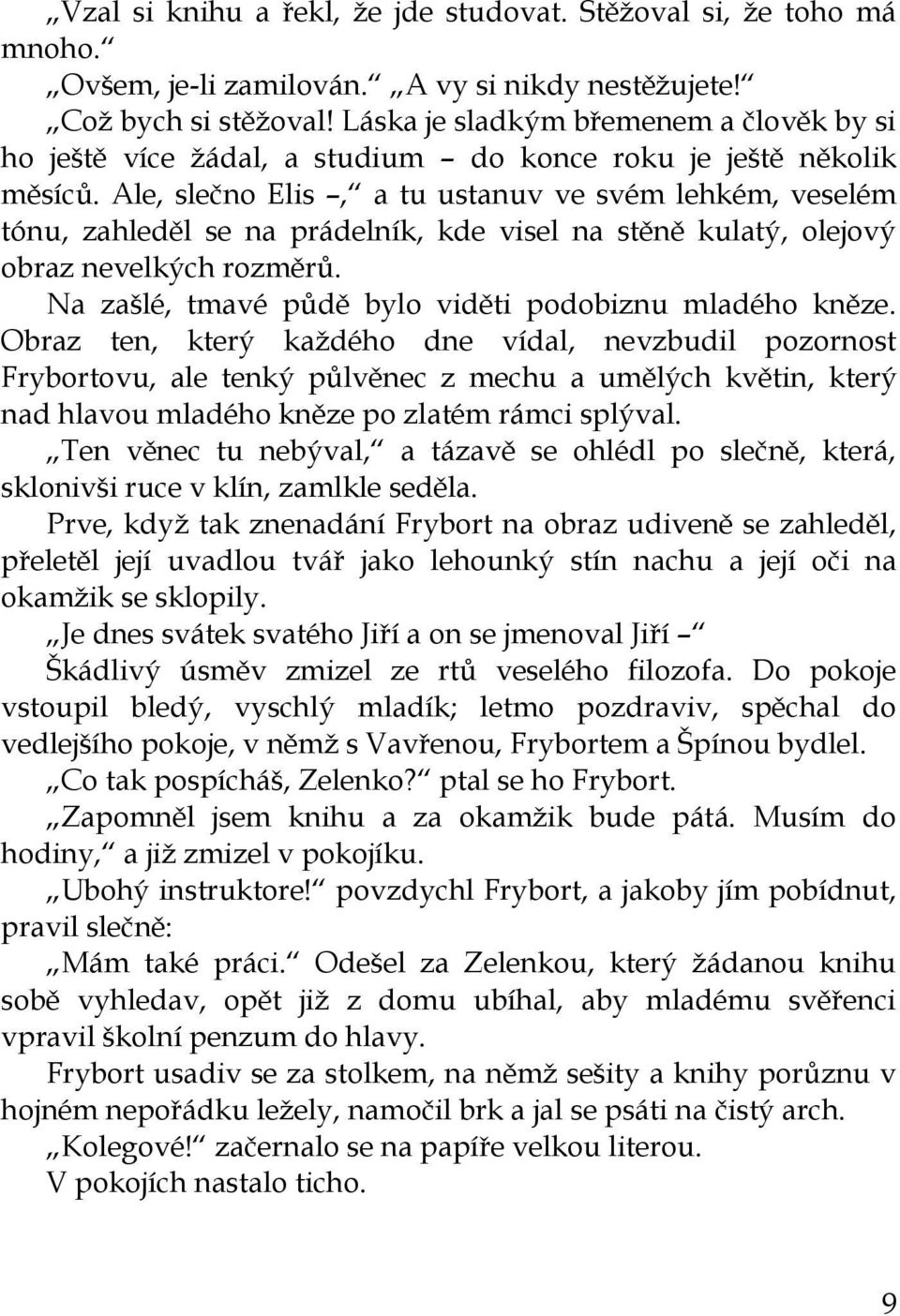 Ale, slečno Elis, a tu ustanuv ve svém lehkém, veselém tónu, zahleděl se na prádelník, kde visel na stěně kulatý, olejový obraz nevelkých rozměrů.