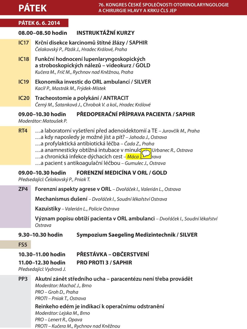 , Hradec Králové, Praha IC18 Funkční hodnocení lupenlaryngoskopických a stroboskopických nálezů videokurz / GOLD Kučera M., Frič M.