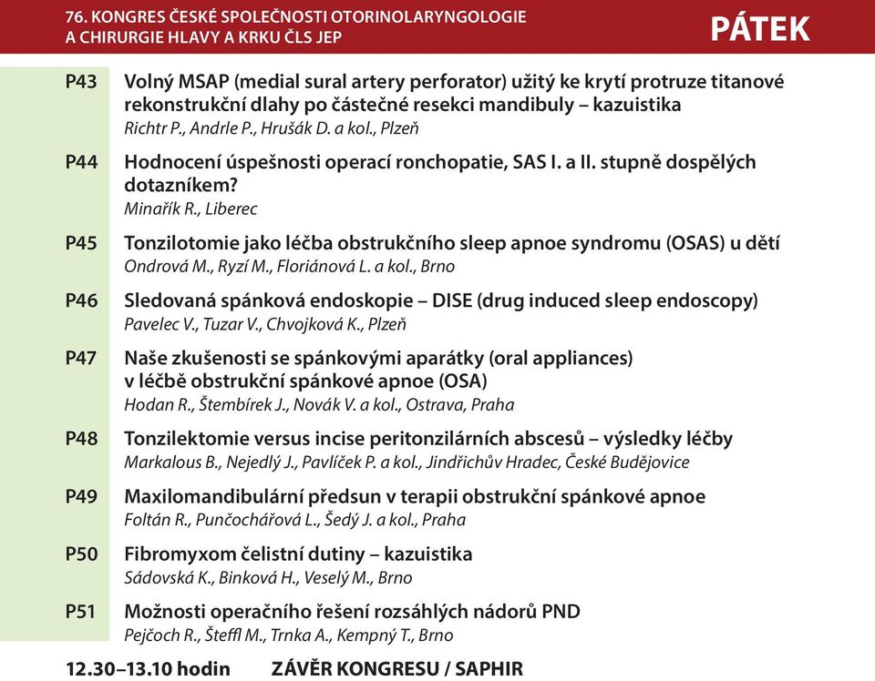 Minařík R., Liberec Tonzilotomie jako léčba obstrukčního sleep apnoe syndromu (OSAS) u dětí Ondrová M., Ryzí M., Floriánová L. a kol.