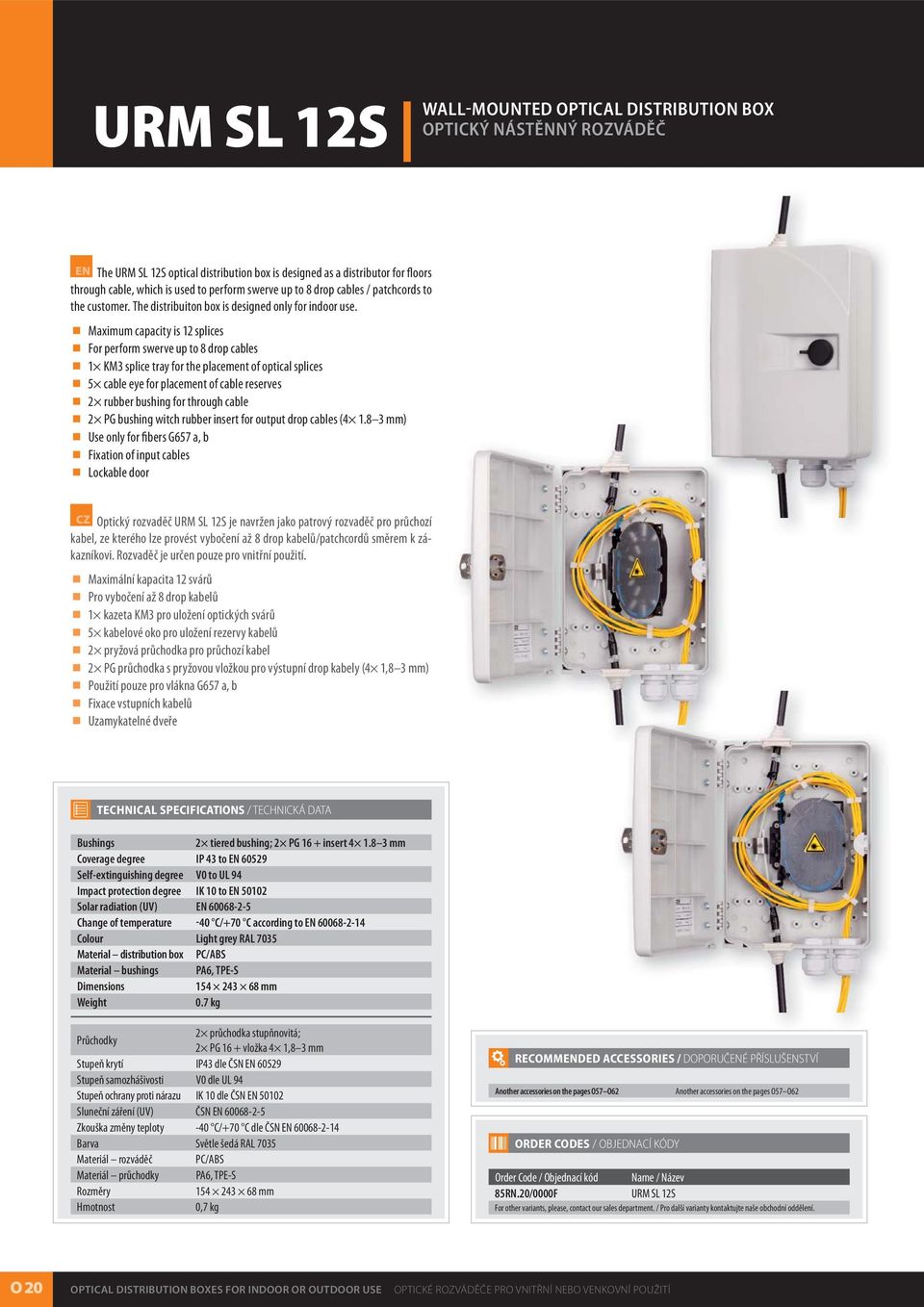 Maximum capacity is 12 splices For perform swerve up to 8 drop cables 1 KM3 splice tray for the placement of optical splices 5 cable eye for placement of cable reserves 2 rubber bushing for through