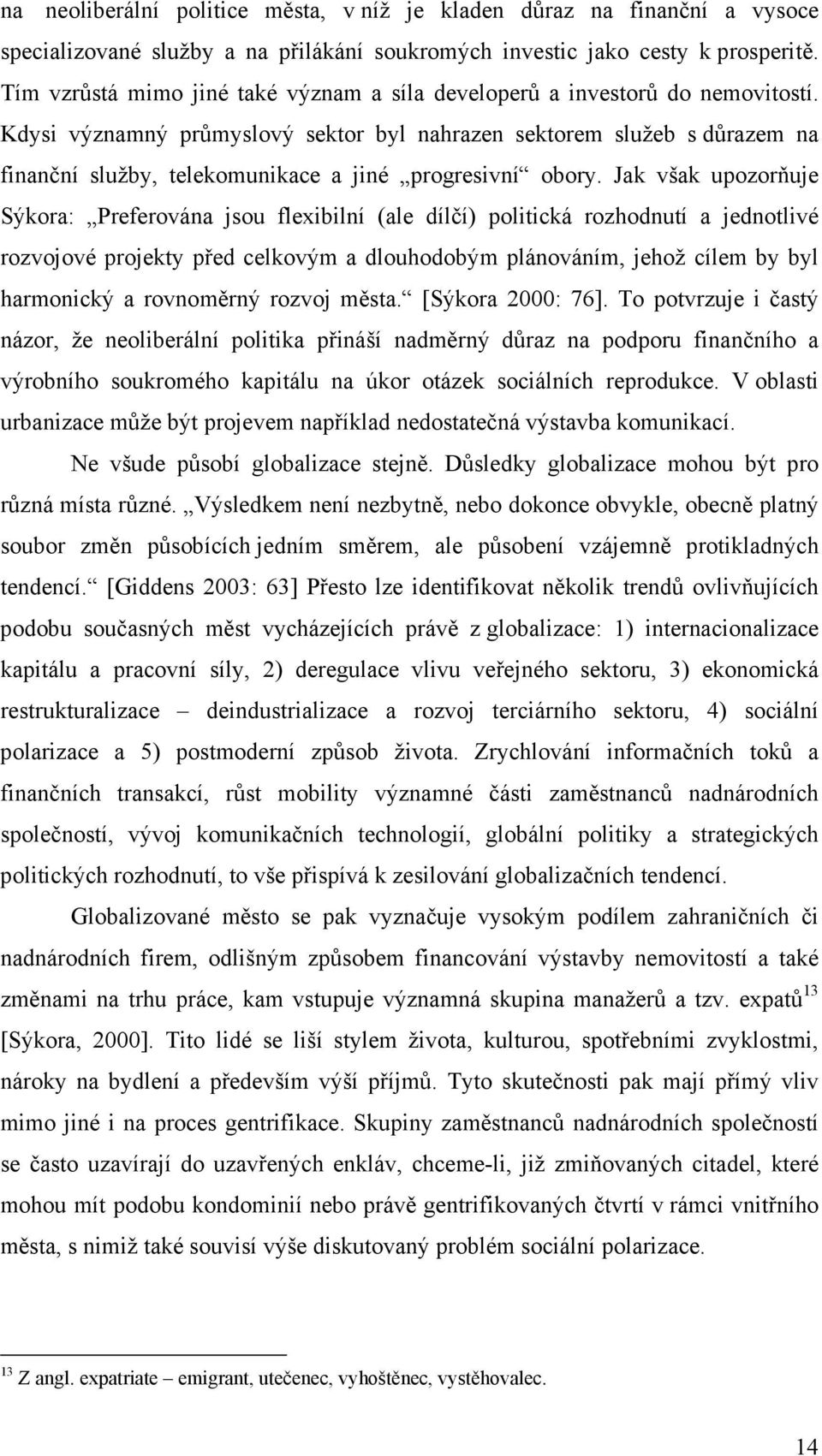 Kdysi významný průmyslový sektor byl nahrazen sektorem služeb s důrazem na finanční služby, telekomunikace a jiné progresivní obory.