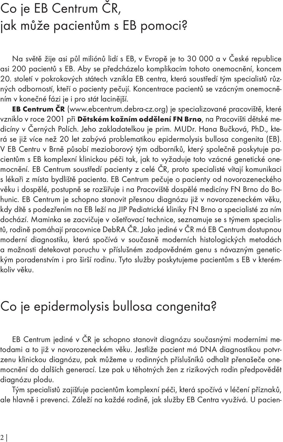 Koncentrace pacientů se vzácným onemocněním v konečné fázi je i pro stát lacinější. EB Centrum ČR (www.ebcentrum.debra-cz.
