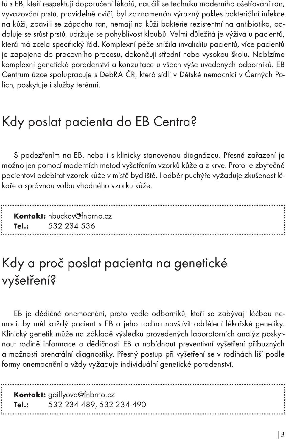 Komplexní péče snížila invaliditu pacientů, více pacientů je zapojeno do pracovního procesu, dokončují střední nebo vysokou školu.