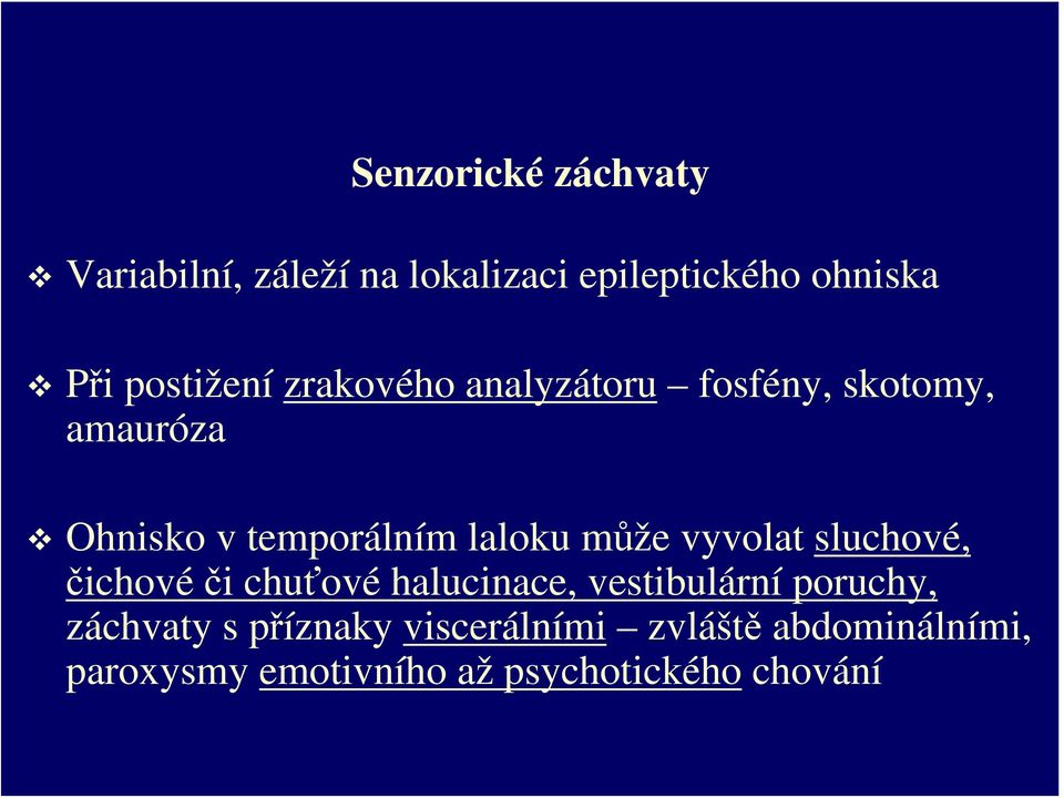 laloku může vyvolat sluchové, čichové či chuťové halucinace, vestibulární poruchy,