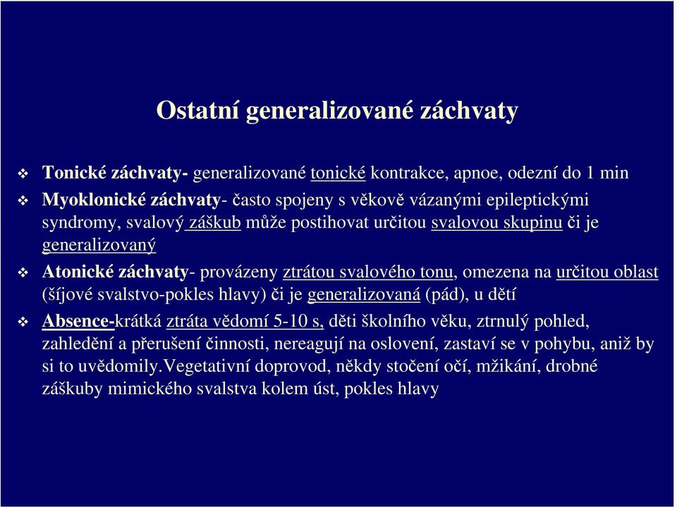 určitou oblast (šíjové svalstvo-pokles hlavy) či je generalizovaná (pád), u dětí Absence-krátká ztráta vědomí 5-10 s, děti školního věku, ztrnulý pohled, zahledění a