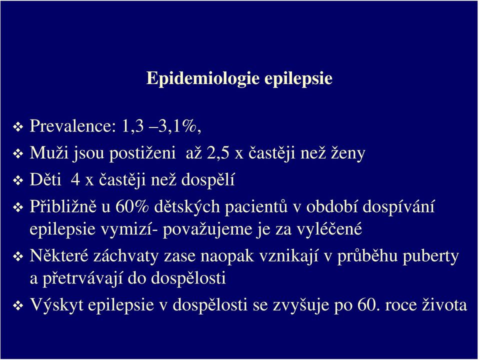 epilepsie vymizí- považujeme je za vyléčené Některé záchvaty zase naopak vznikají v