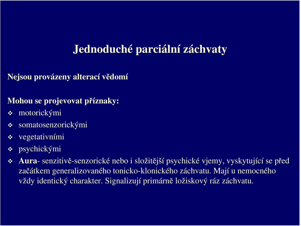 složitější psychické vjemy, vyskytující se před začátkem generalizovaného tonicko-klonického