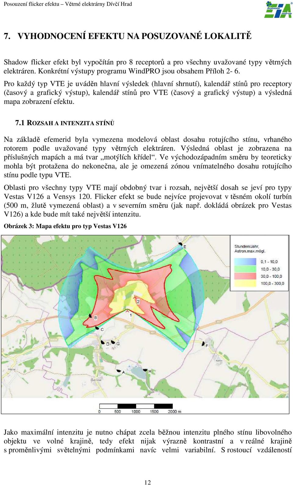 Pro každý typ VTE je uváděn hlavní výsledek (hlavní shrnutí), kalendář stínů pro receptory (časový a grafický výstup), kalendář stínů pro VTE (časový a grafický výstup) a výsledná mapa zobrazení