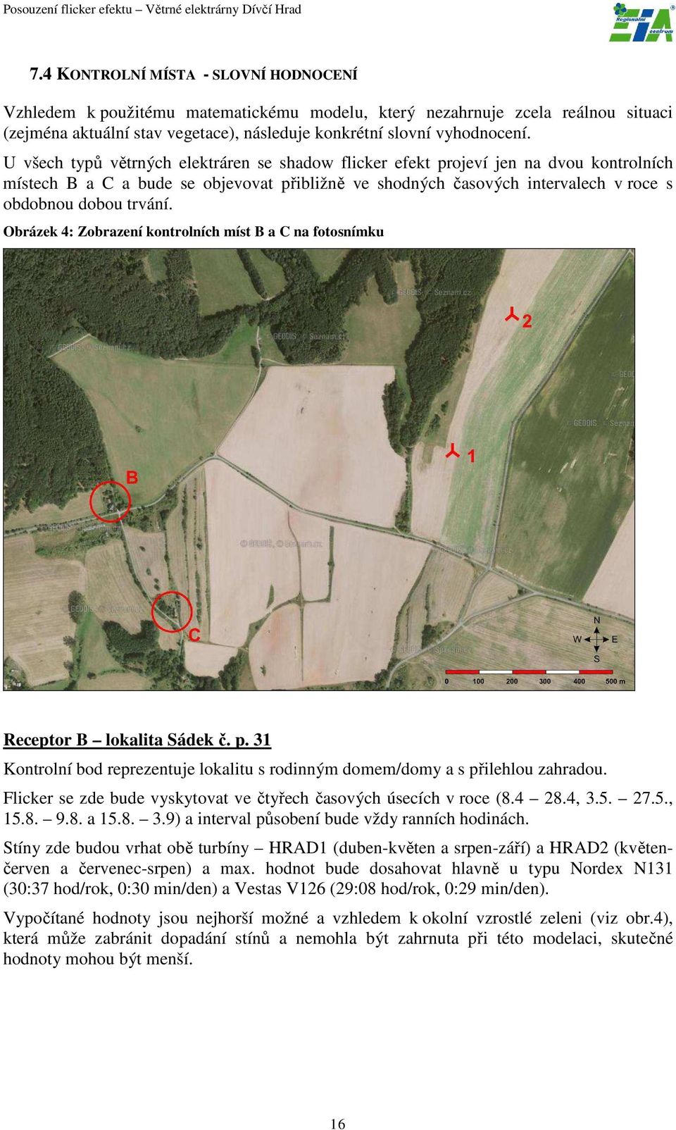 Obrázek 4: Zobrazení kontrolních míst B a C na fotosnímku Receptor B lokalita Sádek č. p. 31 Kontrolní bod reprezentuje lokalitu s rodinným domem/domy a s přilehlou zahradou.