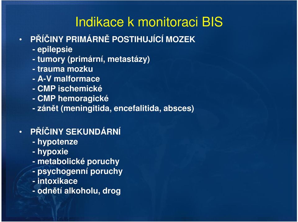 hemoragické - zánět (meningitida, encefalitida, absces) PŘÍČINY SEKUNDÁRNÍ -