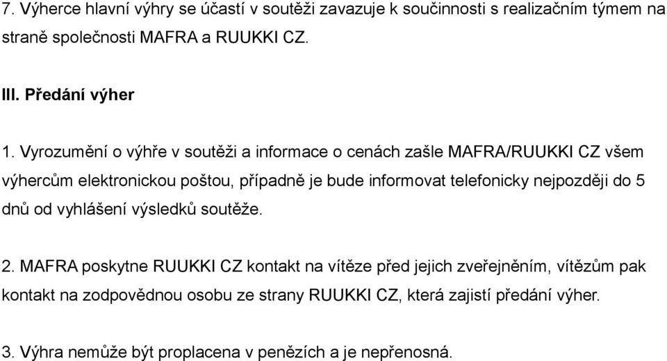 Vyrozumění o výhře v soutěži a informace o cenách zašle MAFRA/RUUKKI CZ všem výhercům elektronickou poštou, případně je bude informovat