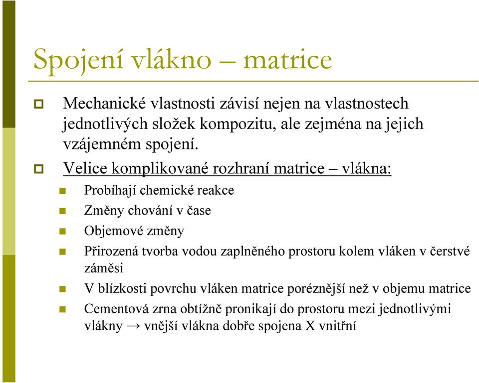 Velice komplikované rozhraní matrice vlákna: Probíhají chemické reakce Změny chování v čase Objemové změny Přirozená tvorba