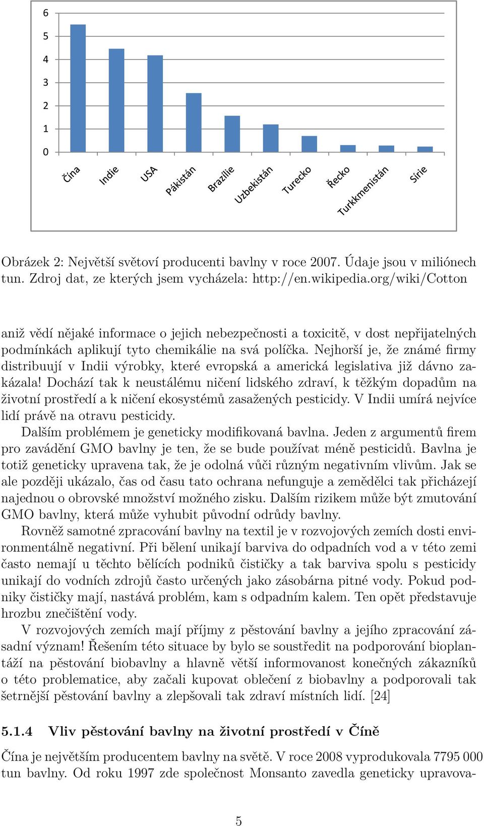 Nejhorší je, že známé firmy distribuují v Indii výrobky, které evropská a americká legislativa již dávno zakázala!