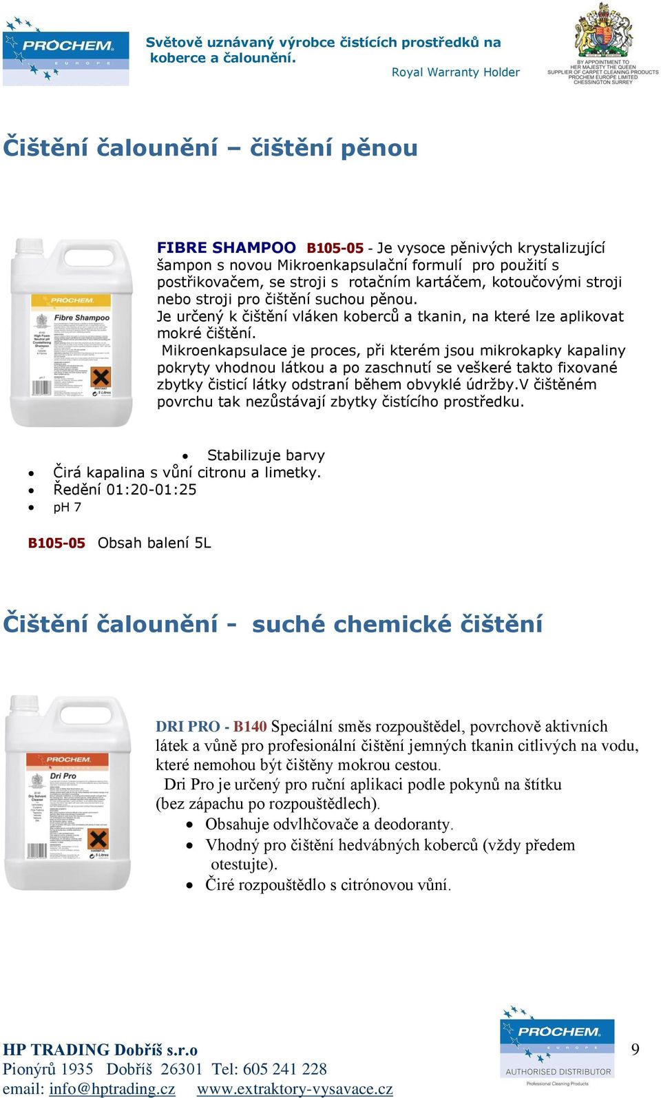 Mikroenkapsulace je proces, při kterém jsou mikrokapky kapaliny pokryty vhodnou látkou a po zaschnutí se veškeré takto fixované zbytky čisticí látky odstraní během obvyklé údržby.