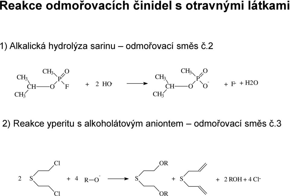 2 CH 3 CH CH 3 CH 3 O P O F + 2 HO- CH 3 CH CH 3 CH 3 O P O O - + F- +