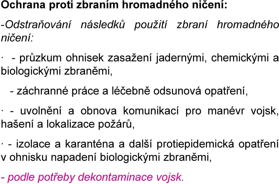 opatření, - uvolnění a obnova komunikací pro manévr vojsk, hašení a lokalizace požárů, - izolace a