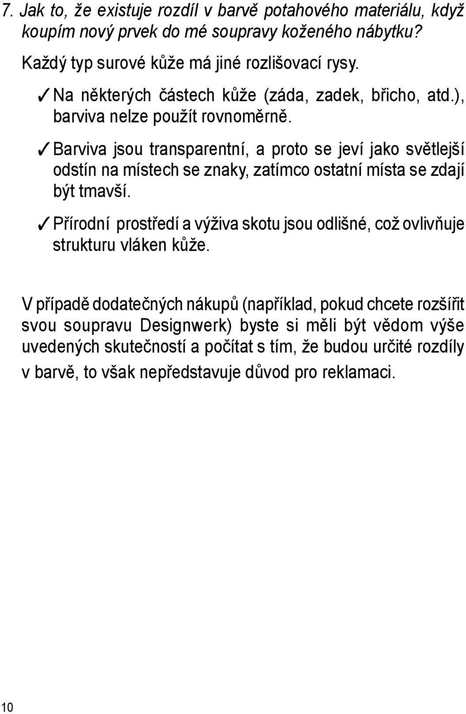 Barviva jsou transparentní, a proto se jeví jako světlejší odstín na místech se znaky, zatímco ostatní místa se zdají být tmavší.