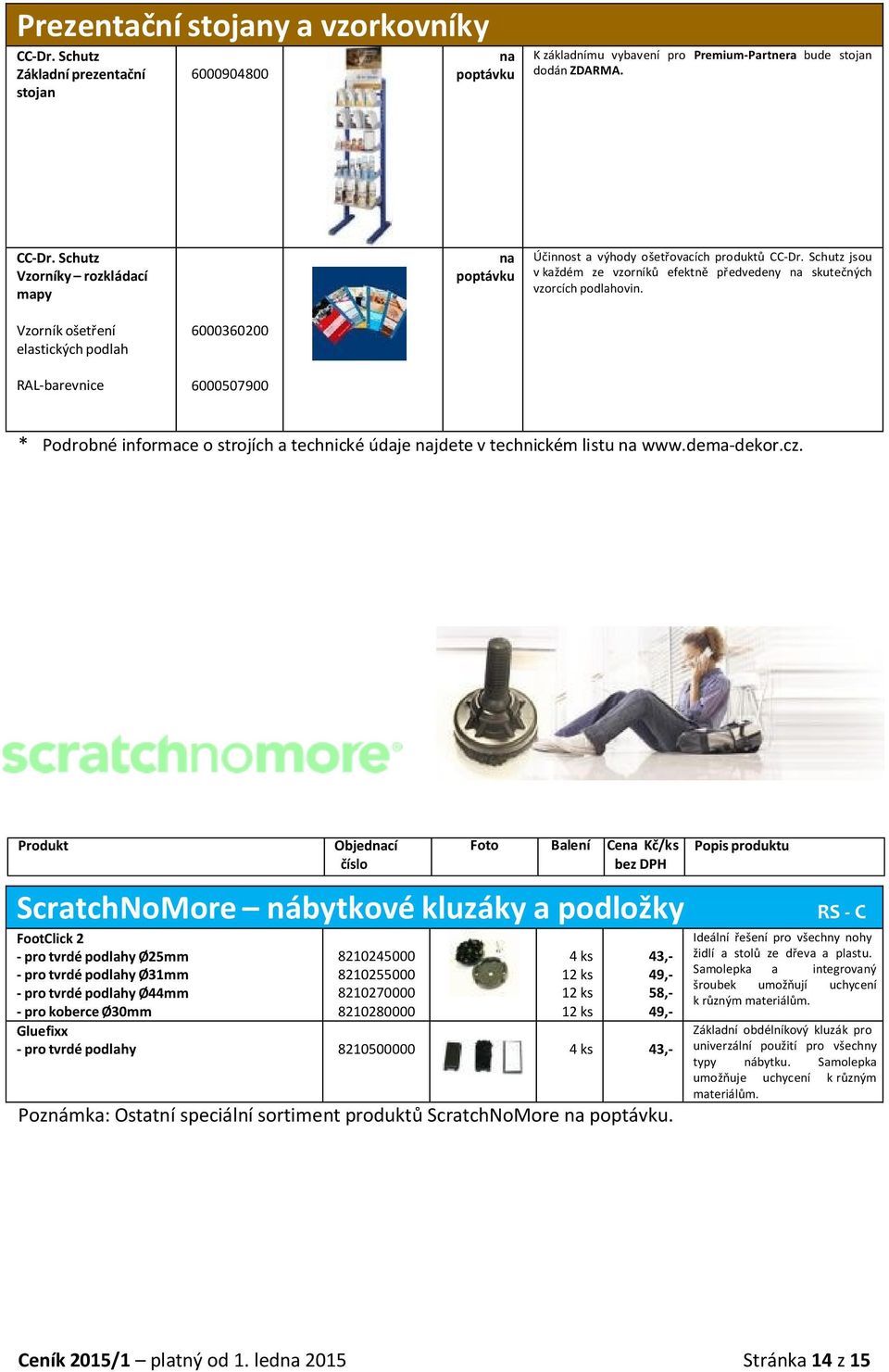 Vzorník ošetření elastických podlah RAL-barevnice 6000360200 6000507900 * Podrobné informace o strojích a technické údaje jdete v technickém listu www.dema-dekor.cz.