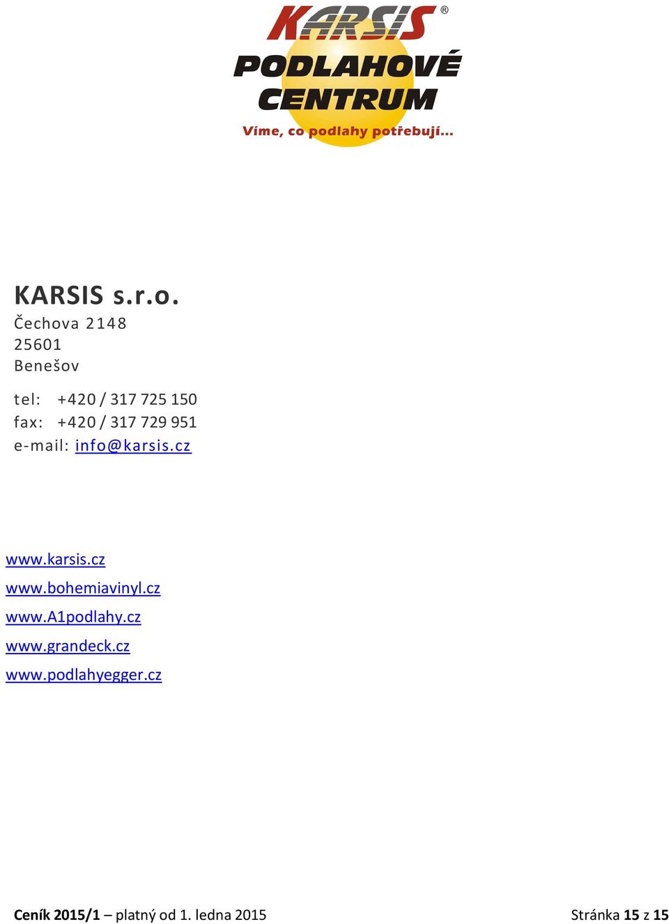 / 317 729 951 e-mail: info@karsis.cz www.karsis.cz www.bohemiavinyl.