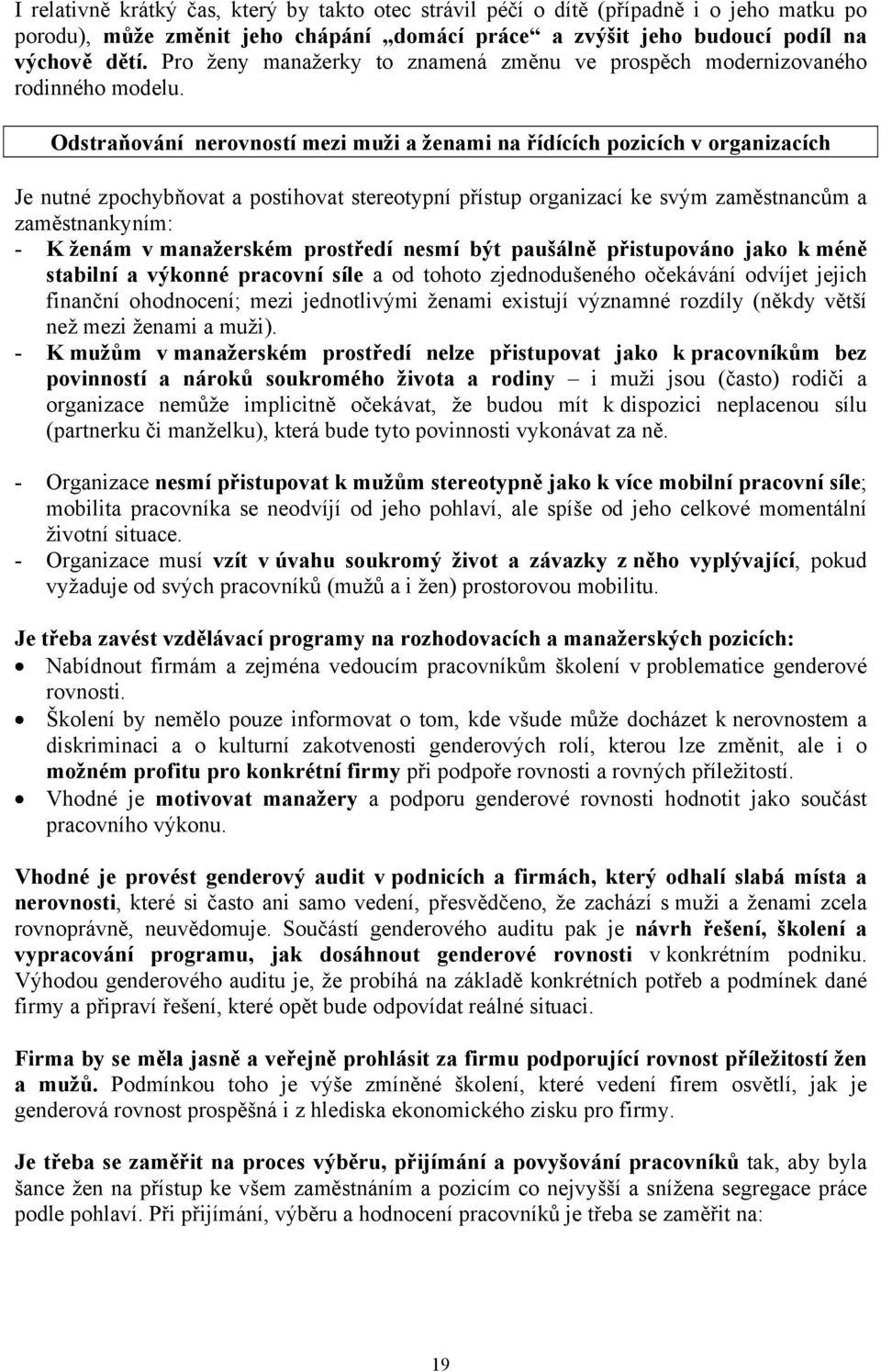 Odstraňování nerovností mezi muži a ženami na řídících pozicích v organizacích Je nutné zpochybňovat a postihovat stereotypní přístup organizací ke svým zaměstnancům a zaměstnankyním: - K ženám v