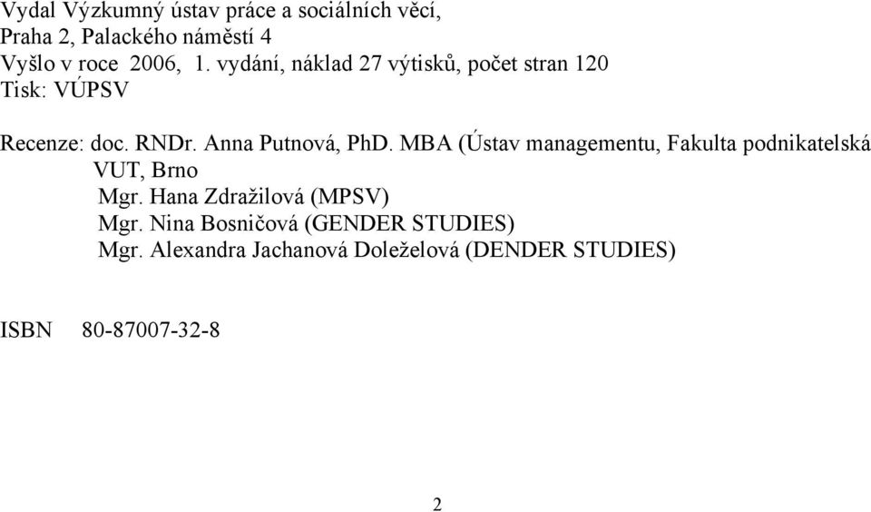 MBA (Ústav managementu, Fakulta podnikatelská VUT, Brno Mgr. Hana Zdražilová (MPSV) Mgr.