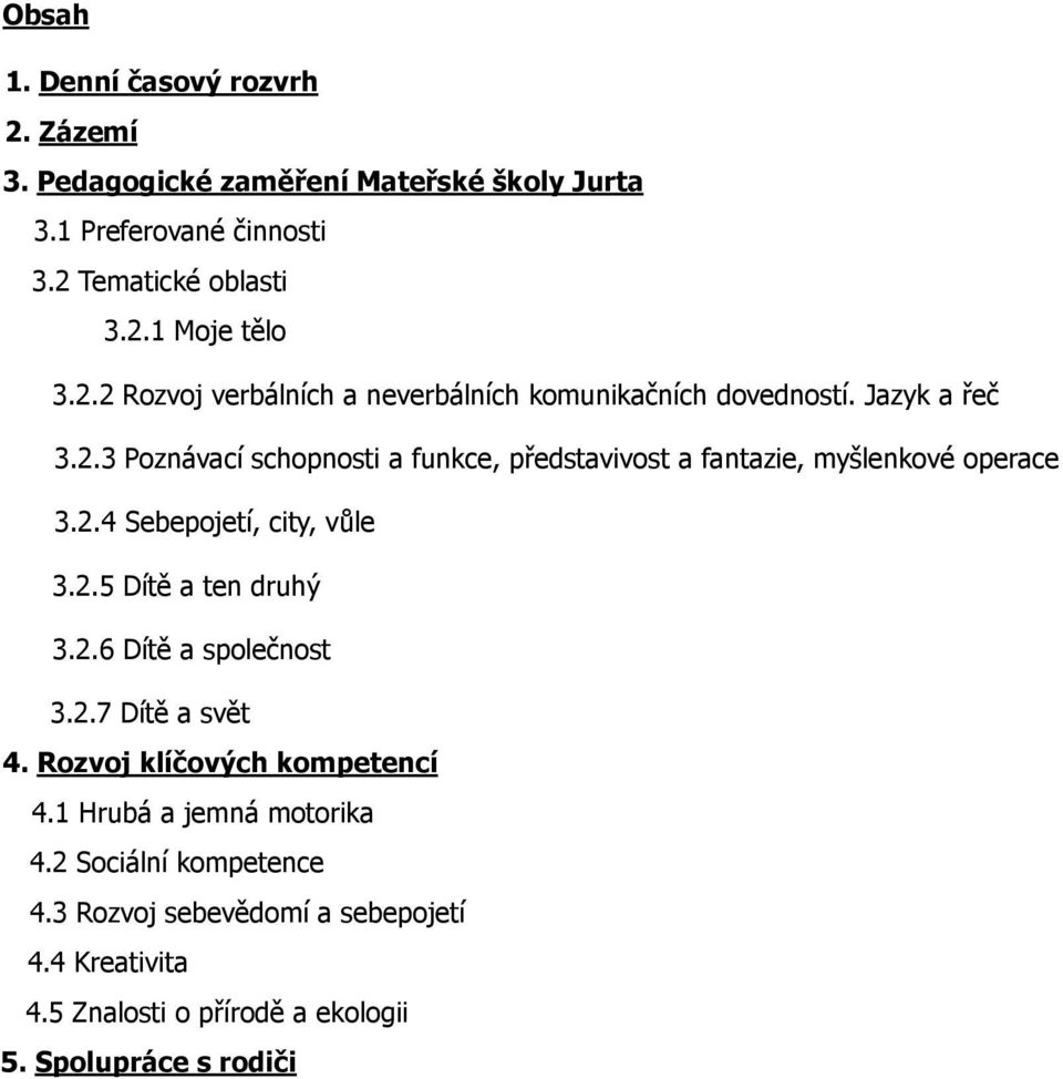 2.4 Sebepojetí, city, vůle 3.2.5 Dítě a ten druhý 3.2.6 Dítě a společnost 3.2.7 Dítě a svět 4. Rozvoj klíčových kompetencí 4.