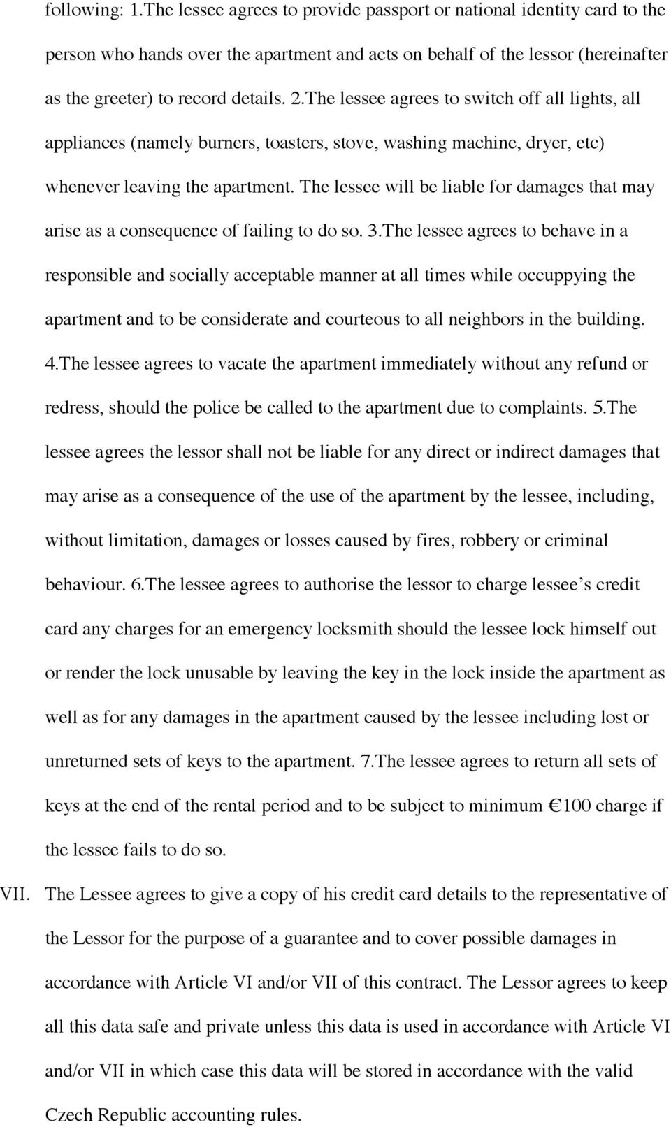 The lessee will be liable for damages that may arise as a consequence of failing to do so. 3.