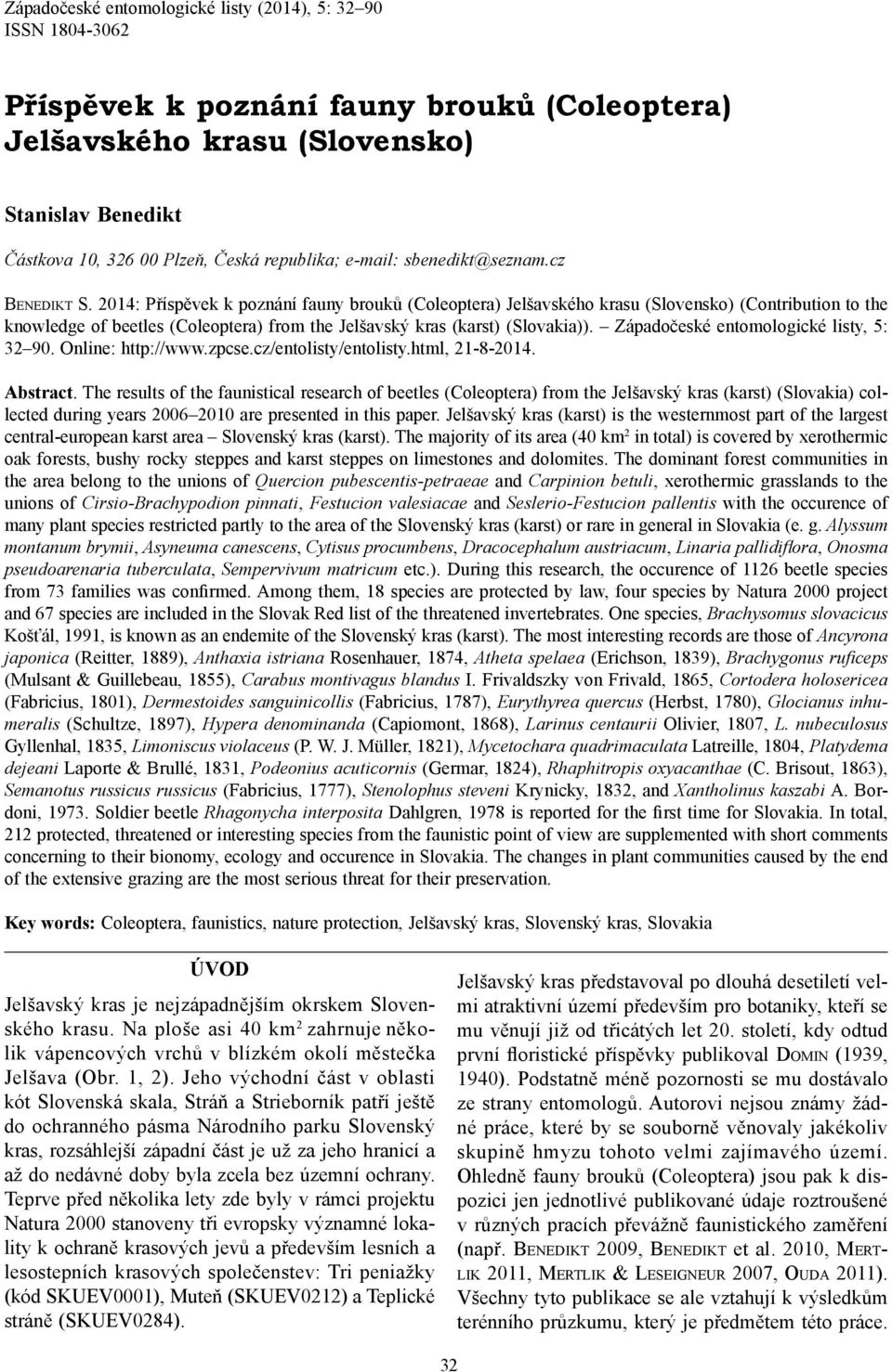 2014: Příspěvek k poznání fauny brouků (Coleoptera) Jelšavského krasu (Slovensko) (Contribution to the knowledge of beetles (Coleoptera) from the Jelšavský kras (karst) (Slovakia)).