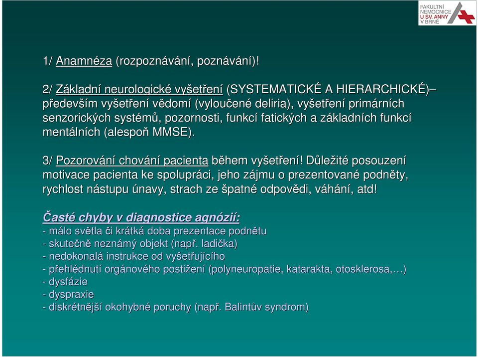 fatických a základnz kladních funkcí mentáln lních (alespoň MMSE). 3/ Pozorování chování pacienta během vyšet etření!