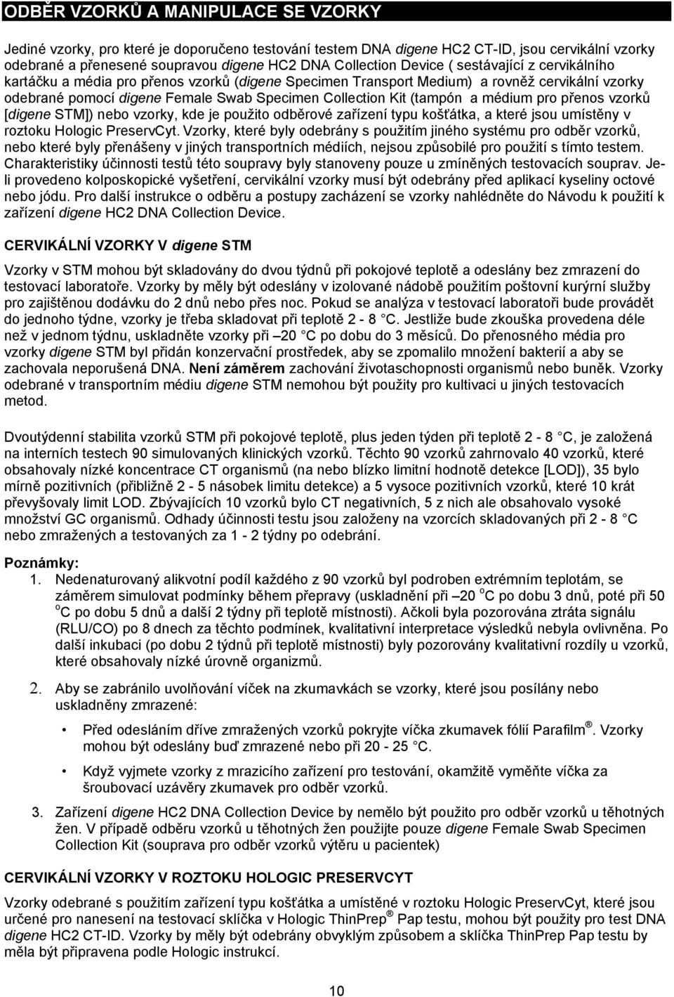 a médium pro přenos vzorků [digene STM]) nebo vzorky, kde je použito odběrové zařízení typu košťátka, a které jsou umístěny v roztoku Hologic PreservCyt.