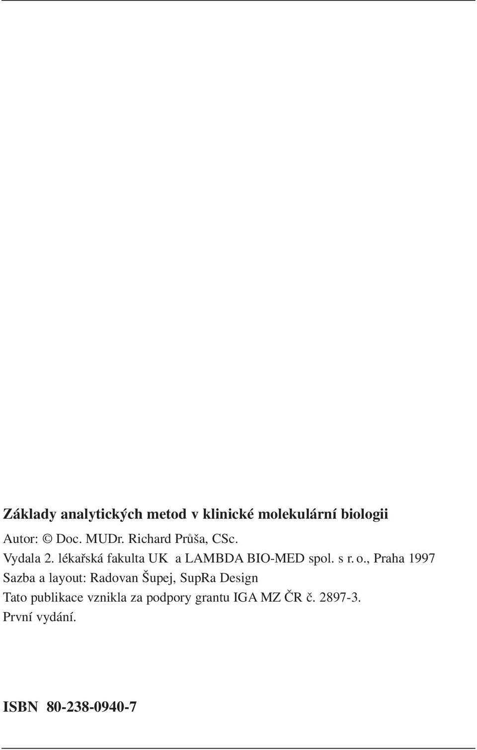 o., Praha 1997 Sazba a layout: Radovan Šupej, SupRa Design Tato publikace