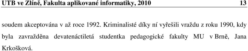 Kriminalisté díky ní vyřešili vraždu z roku 1990, kdy