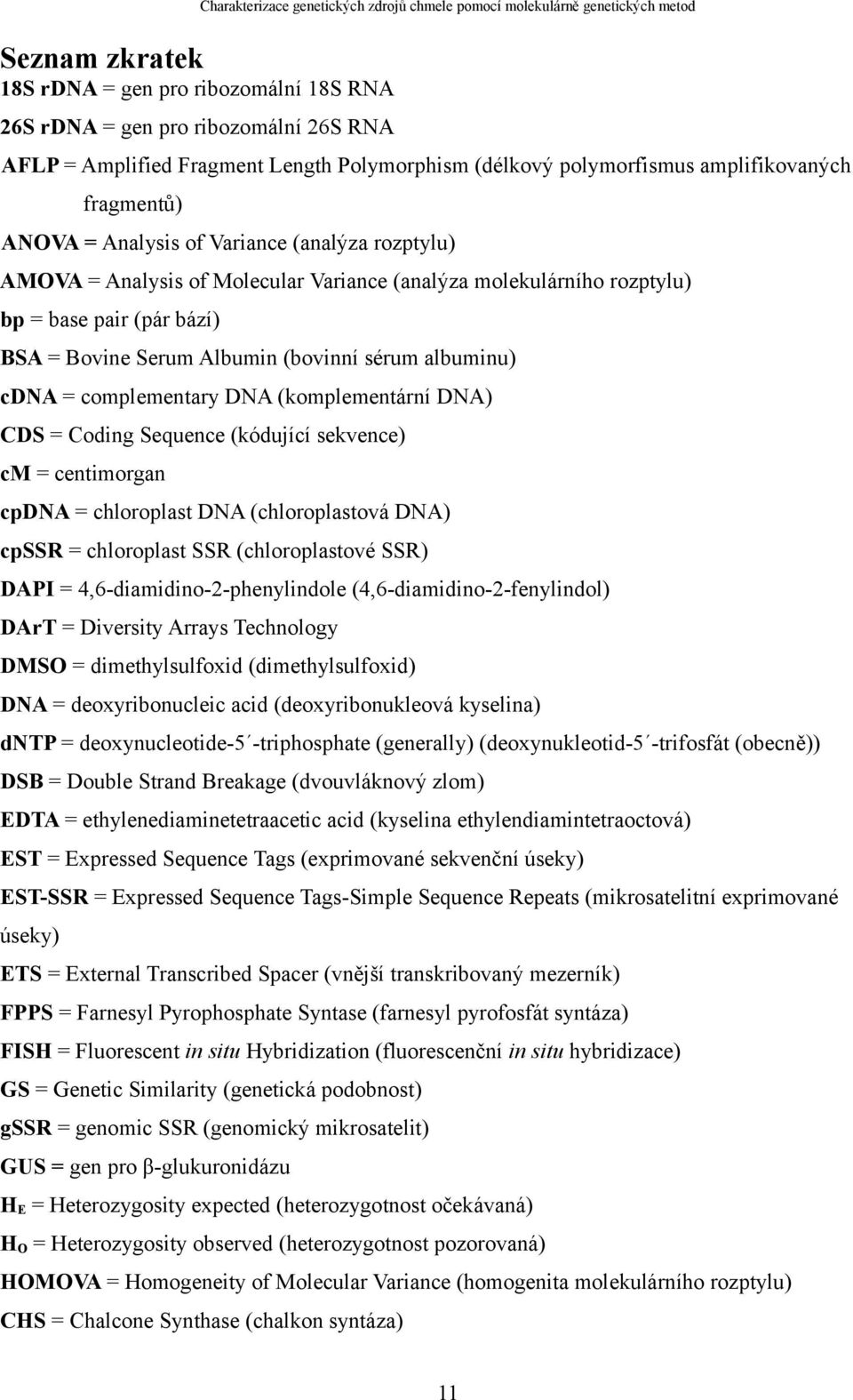 complementary DNA (komplementární DNA) CDS = Coding Sequence (kódující sekvence) cm = centimorgan cpdna = chloroplast DNA (chloroplastová DNA) cpssr = chloroplast SSR (chloroplastové SSR) DAPI =