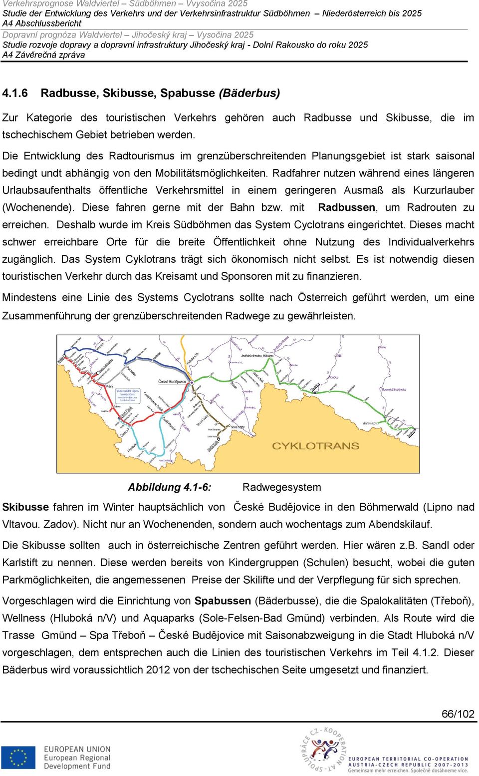 Radfahrer nutzen während eines längeren Urlaubsaufenthalts öffentliche Verkehrsmittel in einem geringeren Ausmaß als Kurzurlauber (Wochenende). Diese fahren gerne mit der Bahn bzw.