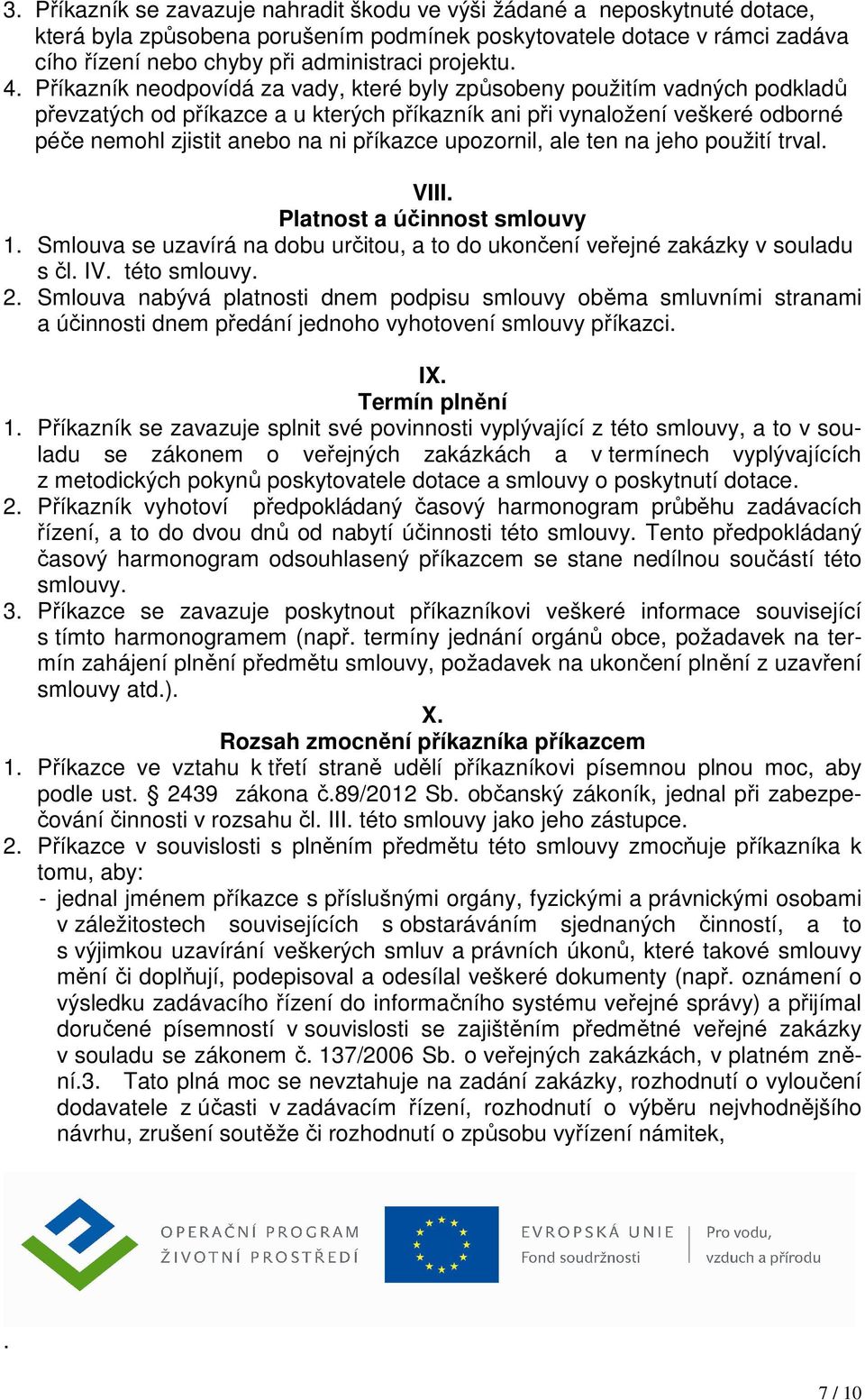 Příkazník neodpovídá za vady, které byly způsobeny použitím vadných podkladů převzatých od příkazce a u kterých příkazník ani při vynaložení veškeré odborné péče nemohl zjistit anebo na ni příkazce