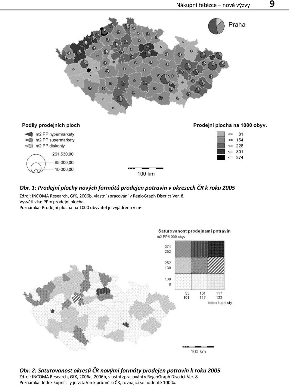 RegioGraph Discrict Ver. 8. Vysvětlivka: PP = prodejní plocha. Poznámka: Prodejní plocha na 1000 obyvatel je vyjádřena v m 2. Obr.