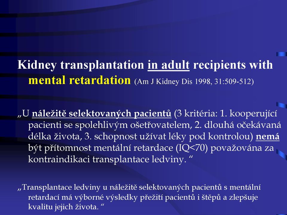 schopnost užívat léky pod kontrolou) nemá být přítomnost mentální retardace (IQ<70) považována za kontraindikaci transplantace